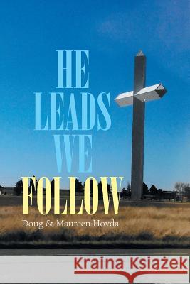 He Leads . . . We Follow Doug & Maureen Hovda 9781984528117 Xlibris Us