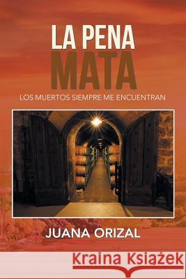 La Pena Mata Juana Orizal 9781984529091 Xlibris Us