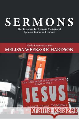 Sermons: For Beginners, Lay Speakers, Motivational Speakers, Pastors, and Leaders Melissa Weeks-Richardson   9781984529589 Xlibris Us