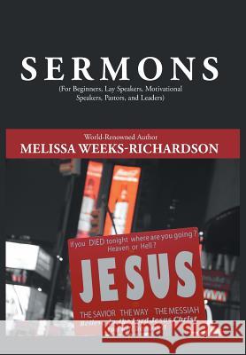 Sermons: For Beginners, Lay Speakers, Motivational Speakers, Pastors, and Leaders Melissa Weeks-Richardson   9781984529596 Xlibris Us
