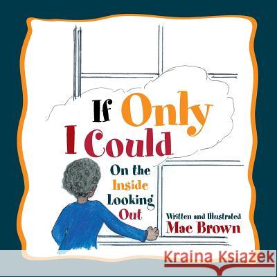 If Only I Could: On the Inside Looking Out Rita Mae Brown 9781984529794 Xlibris Us