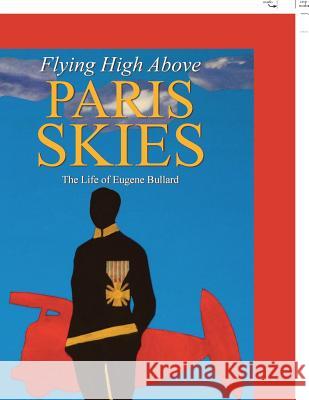 Flying High Above Paris Skies: The Life of Eugene Bullard Obiora N. Anekwe 9781984529879 Xlibris Us