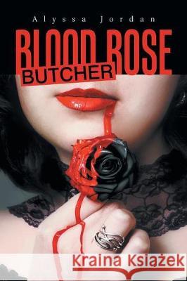 Blood Rose Butcher Alyssa Jordan 9781984530264