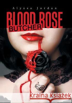 Blood Rose Butcher Alyssa Jordan 9781984530271