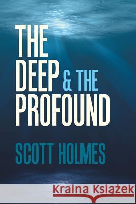 The Deep & the Profound Scott Holmes 9781984530295