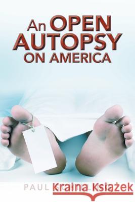 An Open Autopsy on America Paul Schilling   9781984530738
