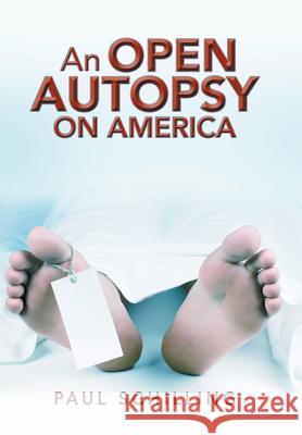 An Open Autopsy on America Paul Schilling   9781984530745