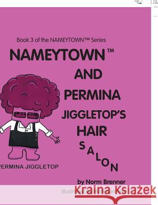 Nameytown and Permina Jiggletop'S Hair Salon: Book 3 of the Nameytown(TM) Series Brenner, Norm 9781984530844