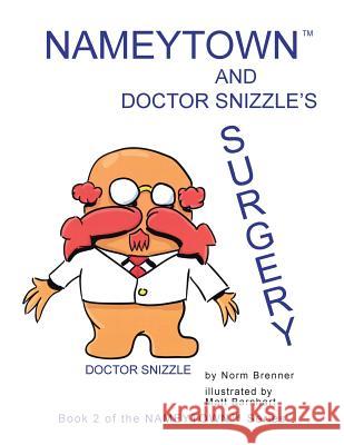 Nameytown and Doctor Snizzle's Surgery: Book 2 of the Nameytown Series Brenner, Norm 9781984531247 Xlibris Us