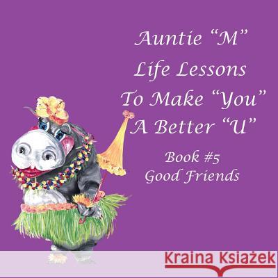 Auntie M Life Lessons to Make You a Better U: Book #5 Good Friends Jill Weber 9781984531520