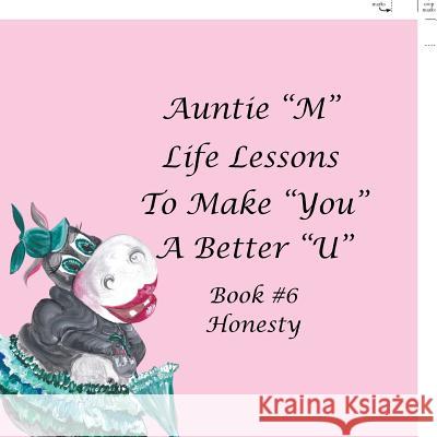 Auntie M Life Lessons to Make You a Better U: Book #6 Honesty Weber, Jill 9781984531551 Xlibris Us