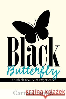 Black Butterfly: The Black Beauty of Experiences Carmel Smith 9781984531841