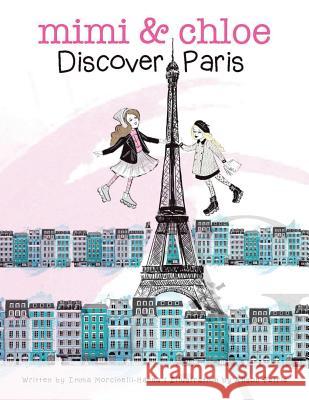 Mimi & Chloe, Discover Paris Imma Morcinneli-Hanna 9781984531889 Xlibris Us