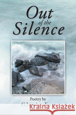 Out of the Silence Gloria Fox 9781984532237 Xlibris Us