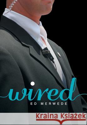 Wired Ed Merwede 9781984532398 Xlibris Us