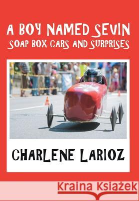 A Boy Named Sevin Soap Box Cars and Surprises Charlene Larioz 9781984532596 Xlibris Us