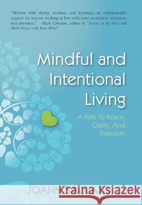 Mindful and Intentional Living: A Path to Peace, Clarity, and Freedom Joann Saccato 9781984533302