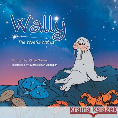 Wally: The Woeful Walrus Cindy Graves 9781984533609