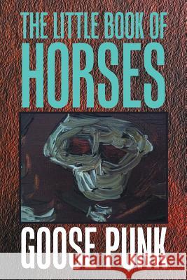 The Little Book of Horses Goose Punk 9781984533777 Xlibris Us