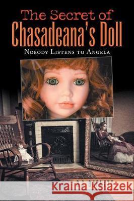 The Secret of Chasadeana's Doll: Nobody Listens to Angela B J Barnett 9781984533869 Xlibris Us