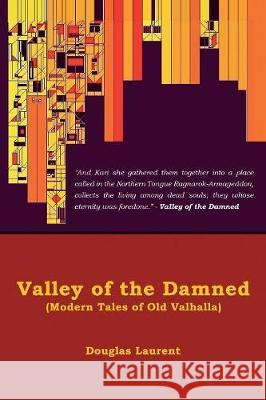 Valley of the Damned: Modern Tales of Old Valhalla Douglas Laurent 9781984534279