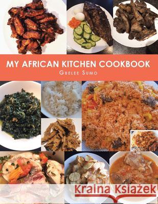 My African Kitchen Cookbook Gbelee Sumo 9781984536204 Xlibris Us