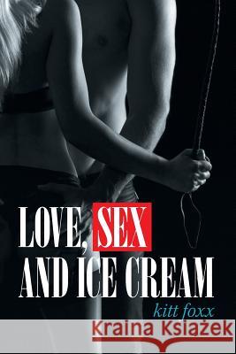 Love, Sex and Ice Cream Kitt Foxx 9781984536310