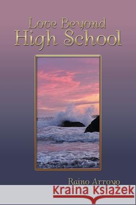 Love Beyond High School Raino Arroyo 9781984536921 Xlibris Us
