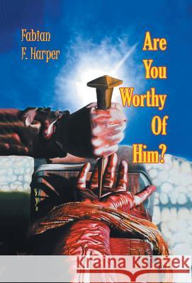 Are You Worthy of Him? Fabian F Harper 9781984536969 Xlibris Us