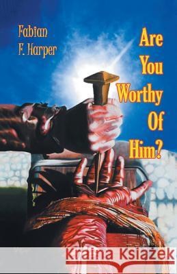 Are You Worthy of Him? Fabian F Harper 9781984536976 Xlibris Us