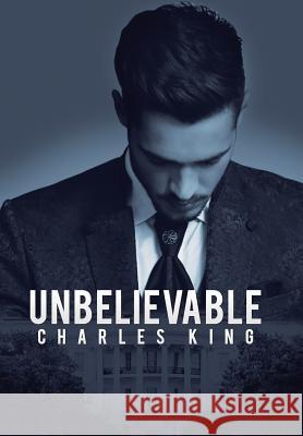 Unbelievable Charles King 9781984537065 Xlibris Us