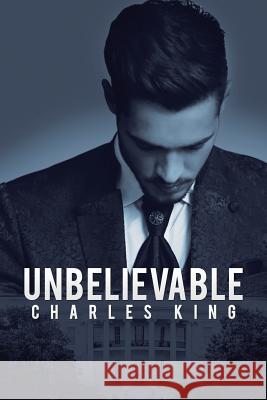 Unbelievable Charles King 9781984537072 Xlibris Us