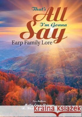 That'S All I'M Gonna Say: Earp Family Lore Stringer, Molly Earp 9781984537416 Xlibris Us