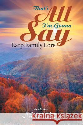 That'S All I'M Gonna Say: Earp Family Lore Stringer, Molly Earp 9781984537423 Xlibris Us