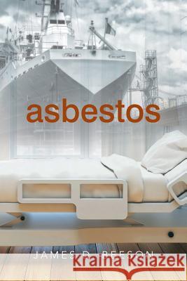Asbestos James D Beeson 9781984538017 Xlibris Us