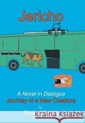 Jericho: a Novel in Dialogue: Journey of a New Creature James, Dennis 9781984538901