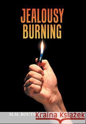 Jealousy Burning M M Routson 9781984539045 Xlibris Us