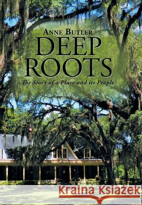 Deep Roots: The Story of a Place and Its People Anne Butler 9781984539076