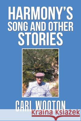 Harmony'S Song and Other Stories Carl Wooton 9781984539571 Xlibris Us