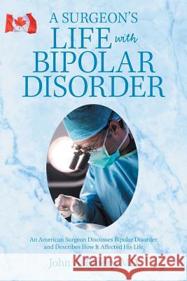 A Surgeon's Life with Bipolar Disorder John a. Emery 9781984539892