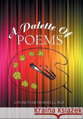 A Palette of Poems Louise Fumo Burrelli, PH D 9781984540393 Xlibris Us