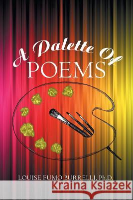 A Palette of Poems Louise Fumo Burrelli, PH D 9781984540416 Xlibris Us