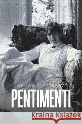 Pentimenti: Selected Memoirs Alison Armstrong 9781984540683 Xlibris Us