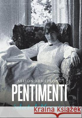 Pentimenti: Selected Memoirs Alison Armstrong 9781984540690 Xlibris Us