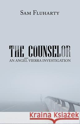 The_Counselor: An Angel Vierra Investigation Sam Fluharty 9781984541680