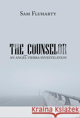 The_Counselor: An Angel Vierra Investigation Sam Fluharty 9781984541697