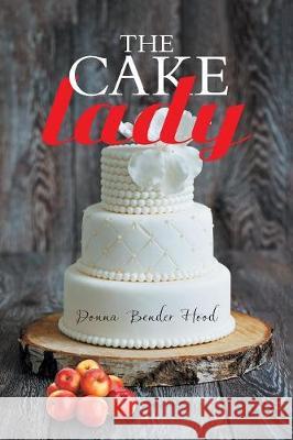 The Cake Lady Donna Bender Hood 9781984541765