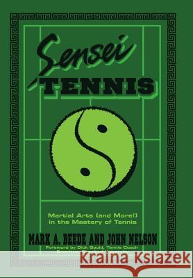Sensei Tennis: Martial Arts (And More!) in the Mastery of Tennis Beede&nelson 9781984541918