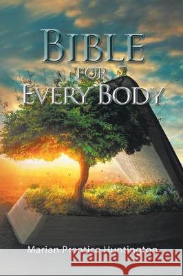 Bible for Every Body Marian Prentice Huntington 9781984542403 Xlibris Us