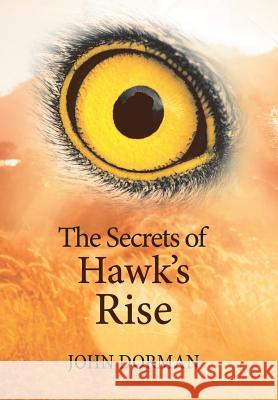 The Secrets of Hawk'S Rise John Dorman 9781984542632 Xlibris Us